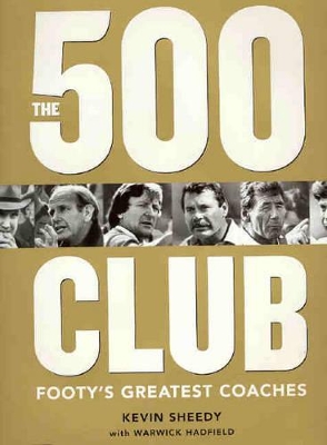 The 500 Club: The Men Who Played or Coached Over 500 AFL Games book