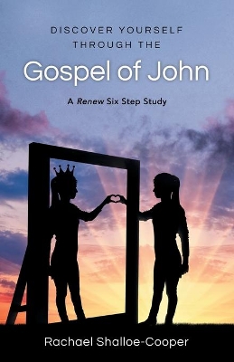 Discover Yourself Through the Gospel of John: A Renew Six-Step Study book