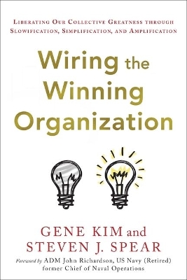 Wiring the Winning Organization: Liberating Our Collective Greatness Through Slowification, Simplification, and Amplification book