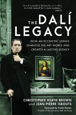 The Dali Legacy: How an Eccentric Genius Changed the Art World and Created a Lasting Legacy book