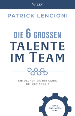 Die 6 Grossen Talente im Team: Entdecken Sie Ihr Genie bei der Arbeit - eine Business-fabel book