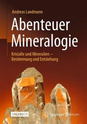 Abenteuer Mineralogie: Kristalle und Mineralien - Bestimmung und Entstehung book