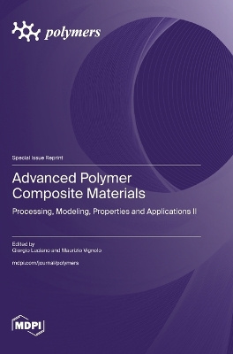 Advanced Polymer Composite Materials: Processing, Modeling, Properties and Applications II book