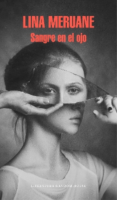 Sangre en el ojo / Seeing Red by Lina Meruane