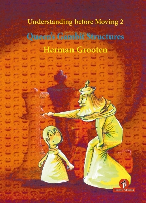 Understanding before Moving 2 - Queen's Gambit Structures: Queen's Gambit Structures book