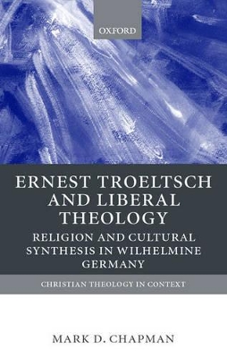 Ernst Troeltsch and Liberal Theology by Mark Chapman