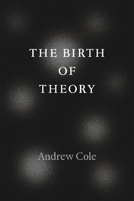 The Birth of Theory by Andrew Cole