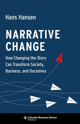 Narrative Change: How Changing the Story Can Transform Society, Business, and Ourselves book