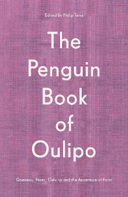 The Penguin Book of Oulipo: Queneau, Perec, Calvino and the Adventure of Form by Philip Terry