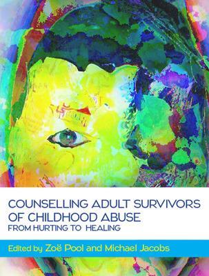 Counselling Adult Survivors of Childhood Abuse: From Hurting To Healing book