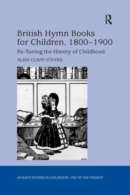 British Hymn Books for Children, 1800-1900: Re-Tuning the History of Childhood book
