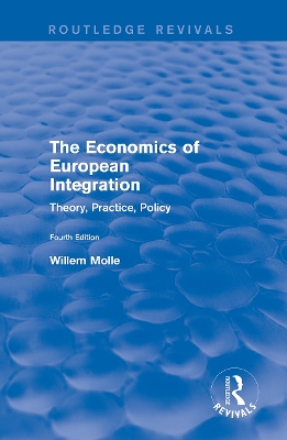 The Economics of European Integration: Theory, Practice, Policy by Willem Molle