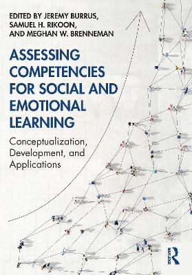 Assessing Competencies for Social and Emotional Learning: Conceptualization, Development, and Applications book