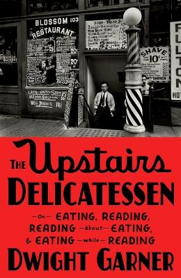 The Upstairs Delicatessen: On Eating, Reading, Reading about Eating, and Eating While Reading book