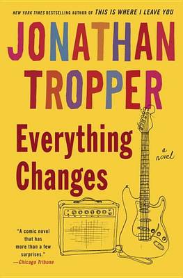 Everything Changes: A Novel by Jonathan Tropper