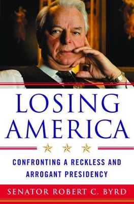 Losing America: Confronting a Reckless and Arrogant Presidency book