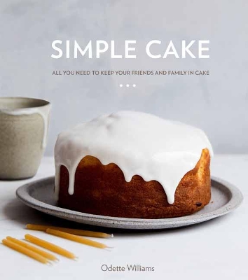 Simple Cake: All You Need to Keep Your Friends and Family in Cake book