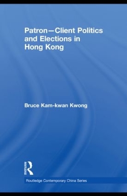 Patron-Client Politics and Elections in Hong Kong book