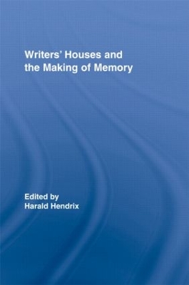 Writers' Houses and the Making of Memory by Harald Hendrix
