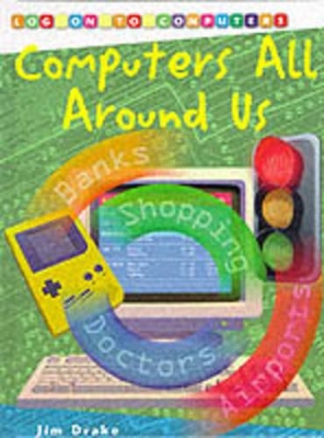 Log On To Computers: Computers All Around Us (Cased) book
