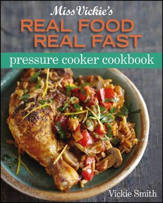 Miss Vickie's Real Food, Real Fast Pressure Cooker Cookbook book