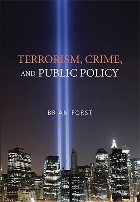 Terrorism, Crime, and Public Policy by Brian Forst