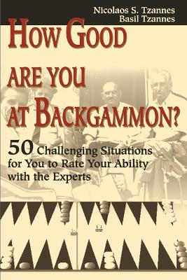 How Good Are You at Backgammon?: 50 Challenging Situations for You to Rate Your Ability with the Experts book