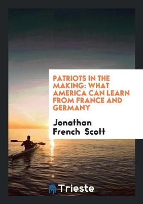 Patriots in the Making by Jonathan French Scott