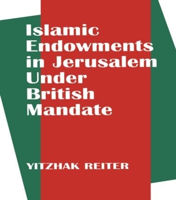 Islamic Endowments in Jerusalem Under British Mandate book