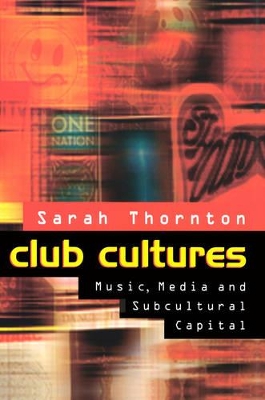 Club Cultures: Music, Media and Subcultural Capital by Sarah Thornton