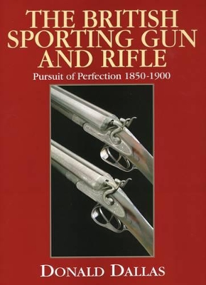 The British Sporting Gun and Rifle by Donald Dallas