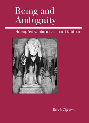 Being and Ambiguity: Philosophical Experiments with Tiantai Buddhism book