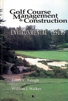 Golf Course Management and Construction by James C. Balogh