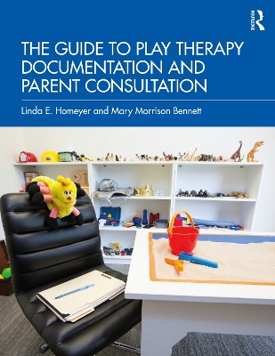 The Guide to Play Therapy Documentation and Parent Consultation book