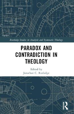 Paradox and Contradiction in Theology by Jonathan Rutledge