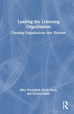 Leading the Listening Organisation: Creating Organisations that Flourish book