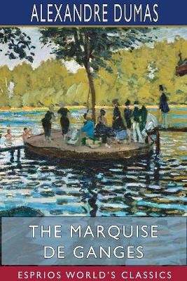 The Marquise de Ganges (Esprios Classics) by Alexandre Dumas