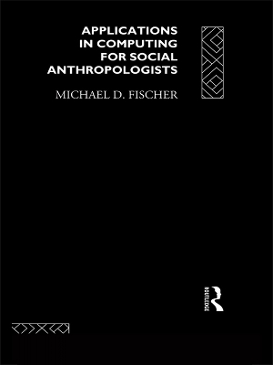 Applications in Computing for Social Anthropologists by Michael Fischer