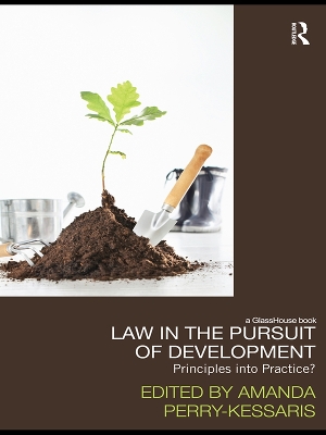 Law in the Pursuit of Development: Principles into Practice? by Amanda Perry Kessaris