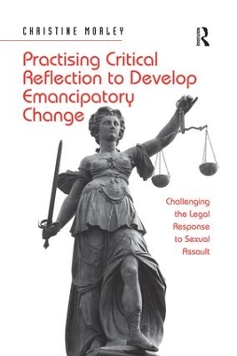 Practising Critical Reflection to Develop Emancipatory Change: Challenging the Legal Response to Sexual Assault book