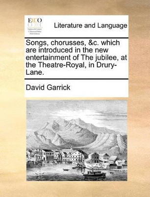 Songs, Chorusses, &c. Which Are Introduced in the New Entertainment of the Jubilee, at the Theatre-Royal, in Drury-Lane. book