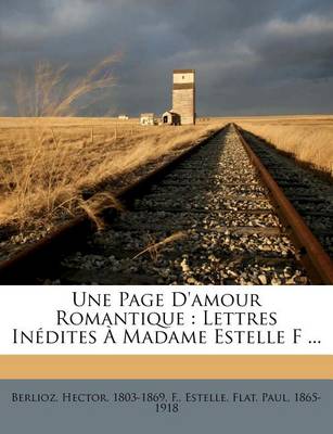 Une Page D'Amour Romantique: Lettres Inedites a Madame Estelle F ... book