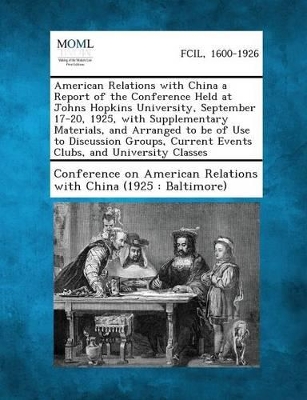 American Relations with China a Report of the Conference Held at Johns Hopkins University, September 17-20, 1925, with Supplementary Materials, and AR book