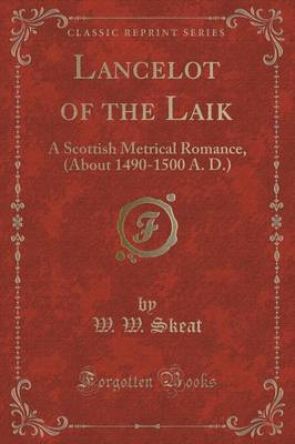 Lancelot of the Laik: A Scottish Metrical Romance, (about 1490-1500 A. D.) (Classic Reprint) book