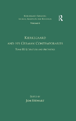 Volume 6, Tome III: Kierkegaard and His German Contemporaries - Literature and Aesthetics by Jon Stewart