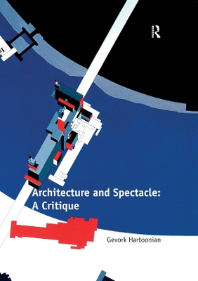 Architecture and Spectacle: A Critique by Gevork Hartoonian