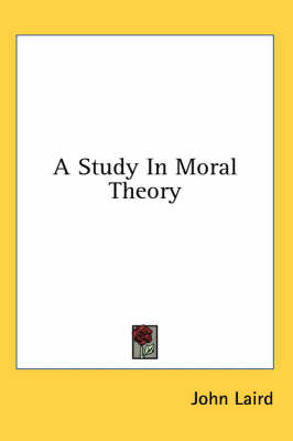 A A Study in Moral Theory by John Laird