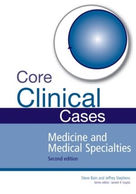 Core Clinical Cases in Medicine and Medical Specialties by Steve Bain