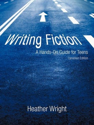 Writing Fiction: A Hands-On Guide for Teens: Canadian Edition book