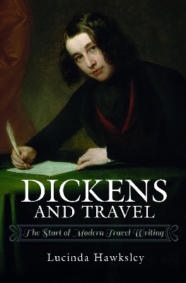 Dickens and Travel: The Start of Modern Travel Writing by Lucinda Hawksley